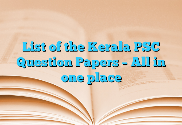 List of the Kerala PSC Question Papers – All in one place